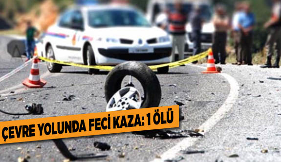 Çevre yolunda feci kaza: 1 ölü