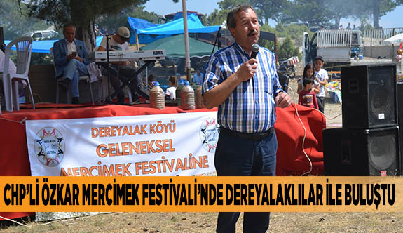 CHP’Lİ ÖZKAR MERCİMEK FESTİVALİ’NDE DEREYALAKLILAR İLE BULUŞTU