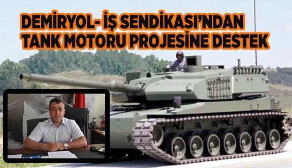 DEMİRYOL- İŞ SENDİKASI’NDAN TANK MOTORU PROJESİNE DESTEK