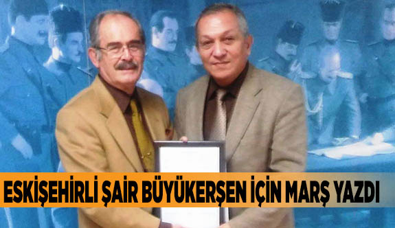 Eskişehirli şair Büyükerşen için marş yazdı