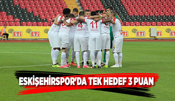 ESKİŞEHİRSPOR'DA TEK HEDEF 3 PUAN