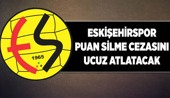 ESKİŞEHİRSPOR PUAN SİLME CEZASINI UCUZ ATLATACAK