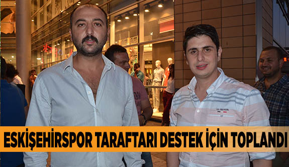 ESKİŞEHİRSPOR TARAFTARI DESTEK İÇİN TOPLANDI