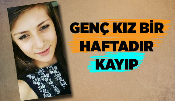 GENÇ KIZ BİR HAFTADIR KAYIP