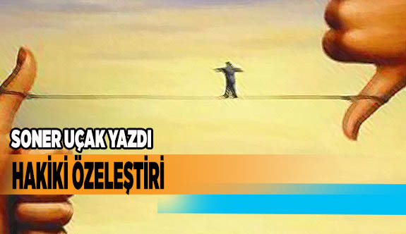 HAKİKİ ÖZELEŞTİRİ