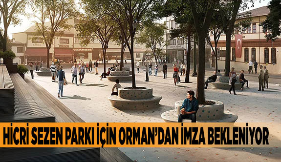 Hicri Sezen Parkı için Orman’dan imza bekleniyor