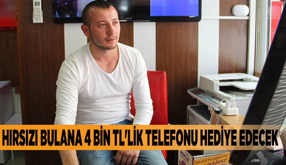 Hırsızı bulana 4 bin TL'lik telefonu hediye edecek