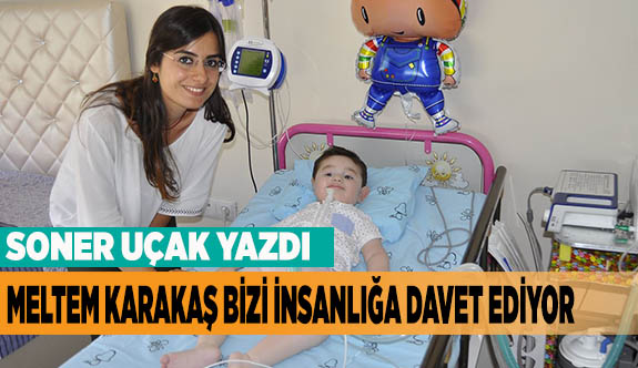 Meltem Karakaş bizi insanlığa davet ediyor