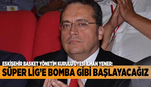 SÜPER LİG’E BOMBA GİBİ BAŞLAYACAĞIZ