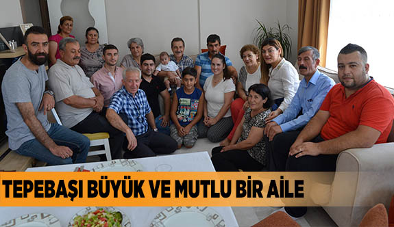 TEPEBAŞI BÜYÜK VE MUTLU BİR AİLE