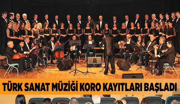 TÜRK SANAT MÜZİĞİ KORO KAYITLARI BAŞLADI