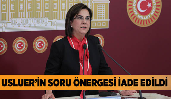 USLUER'İN SORU ÖNERGESİ İADE EDİLDİ