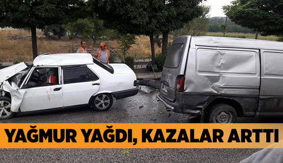 YAĞMUR YAĞDI, KAZALAR ARTTI