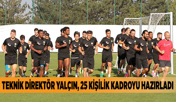 YALÇIN, 25 KİŞİLİK KADROYU HAZIRLADI