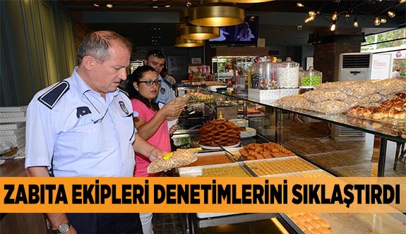 ZABITA EKİPLERİ DENETİMLERİNİ SIKLAŞTIRDI