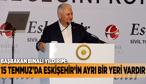 15 TEMMUZ’DA ESKİŞEHİR’İN AYRI BİR YERİ VARDIR