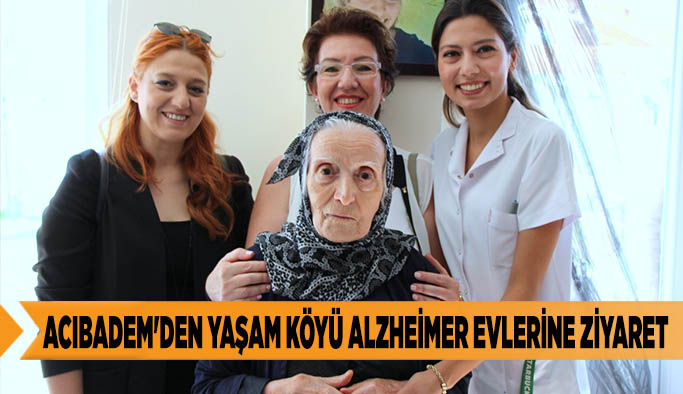 ACIBADEM'DEN YAŞAM KÖYÜ ALZHEİMER EVLERİNE ZİYARET