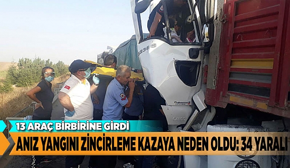 ANIZ YANGINI ZİNCİRLEME KAZAYA NEDEN OLDU: 34 YARALI