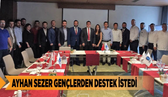 AYHAN SEZER GENÇLERDEN DESTEK İSTEDİ