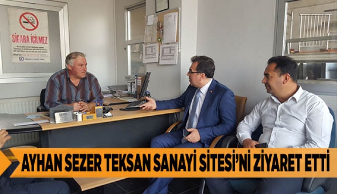 AYHAN SEZER TEKSAN SANAYİ SİTESİ’Nİ ZİYARET ETTİ