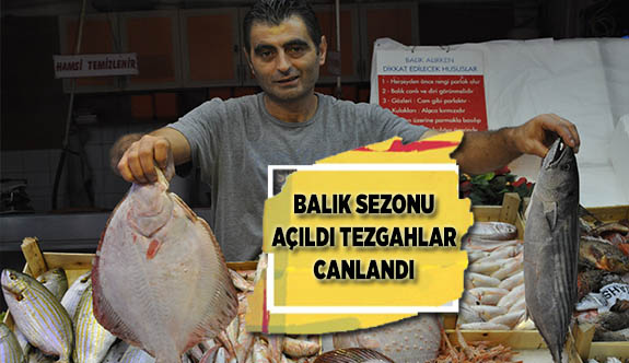 BALIK SEZONU AÇILDI TEZGAHLAR CANLANDI