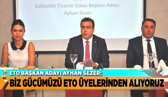 BİZ GÜCÜMÜZÜ ETO ÜYELERİNDEN ALIYORUZ