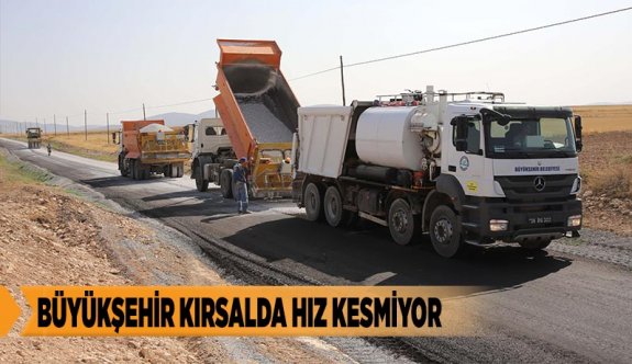 BÜYÜKŞEHİR KIRSALDA HIZ KESMİYOR