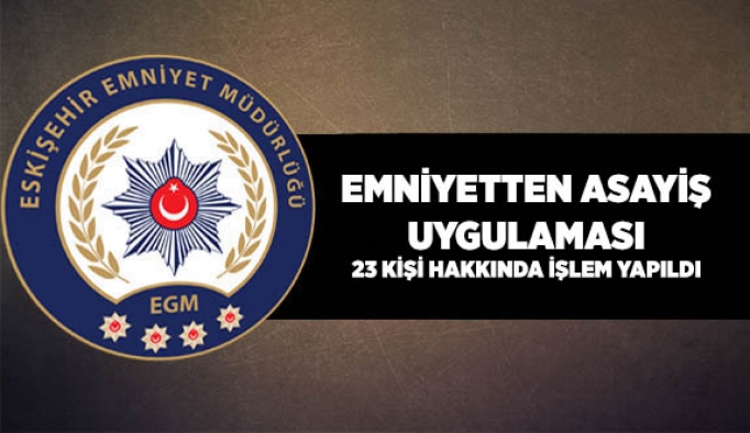 EMNİYETTEN ASAYİŞ UYGULAMASI