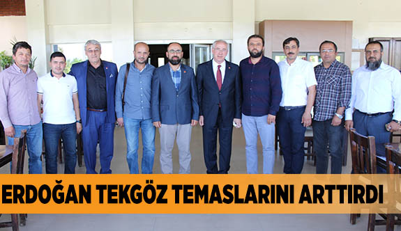 ERDOĞAN TEKGÖZ  TEMASLARINI ARTTIRDI