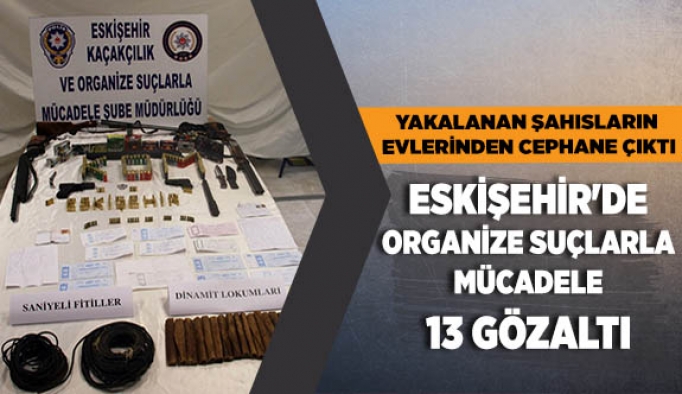 ESKİŞEHİR'DE SUÇ ÖRGÜTÜNÜN EVİNDEN CEPHANE ÇIKTI