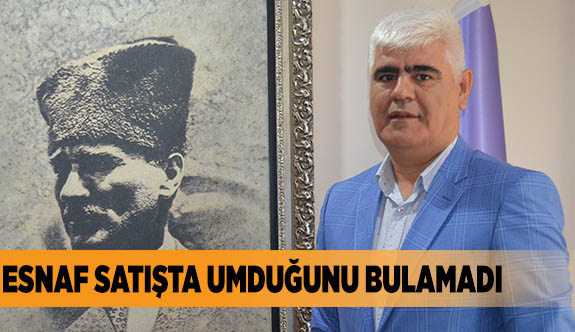 ESNAF SATIŞTA UMDUĞUNU BULAMADI