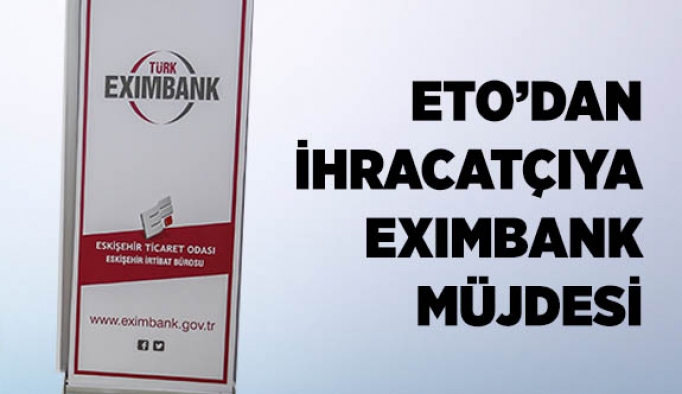 ETO’DAN İHRACATÇIYA EXIMBANK MÜJDESİ