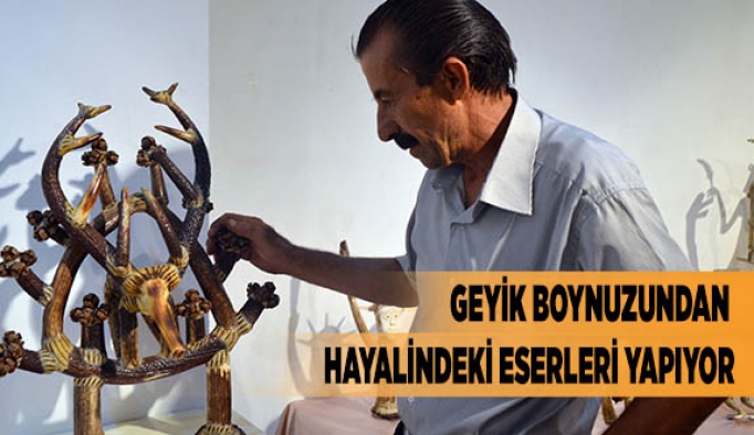 GEYİK BOYNUZUNDAN HAYALİNDEKİ ESERLERİ YAPIYOR