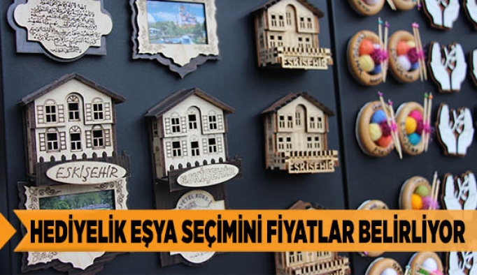 HEDİYELİK EŞYA SEÇİMİNİ FİYATLAR BELİRLİYOR