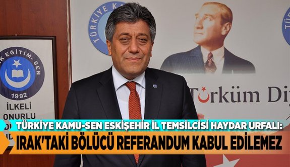 IRAK'TAKİ BÖLÜCÜ REFERANDUM KABUL EDİLEMEZ