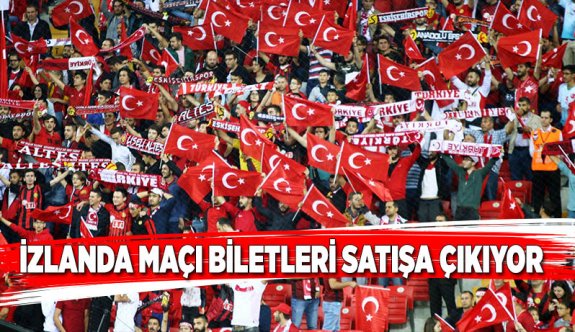 İZLANDA MAÇI BİLETLERİ SATIŞA ÇIKIYOR