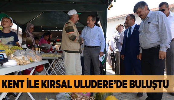 KENT İLE KIRSAL ULUDERE’DE BULUŞTU