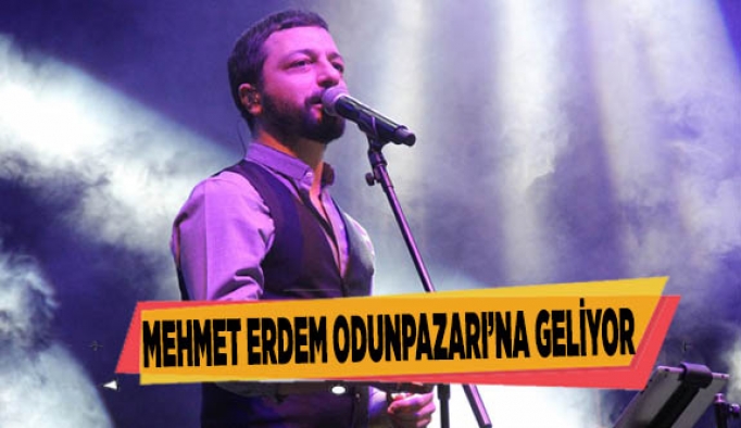 MEHMET ERDEM ODUNPAZARI’NA GELİYOR