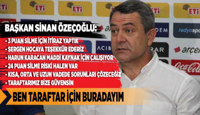 ÖZEÇOĞLU: BEN TARAFTAR İÇİN BURADAYIM