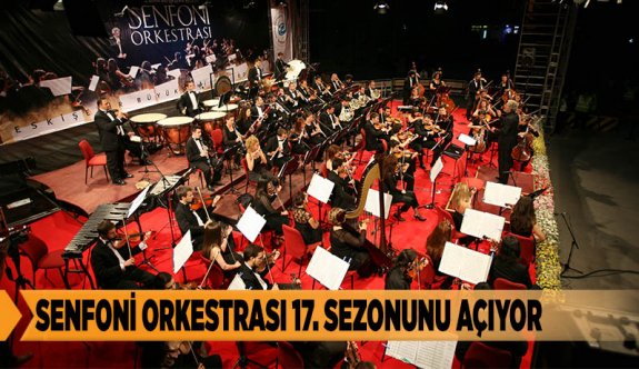 SENFONİ ORKESTRASI 17. SEZONUNU AÇIYOR