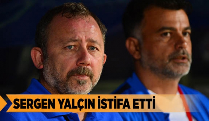 SERGEN YALÇIN İSTİFA ETTİ