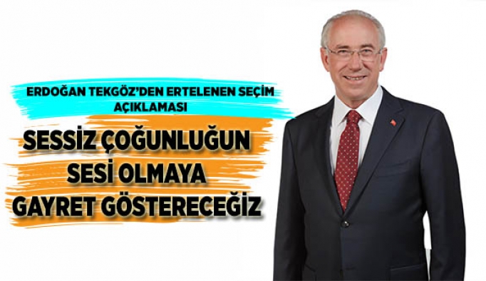 SESSİZ ÇOĞUNLUĞUN SESİ OLMAYA GAYRET GÖSTERECEĞİZ