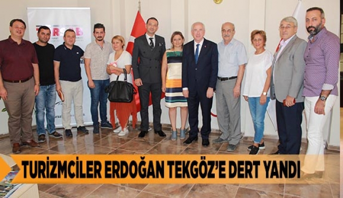 TURİZMCİLER ERDOĞAN TEKGÖZ’E DERT YANDI