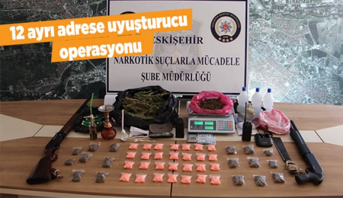 12 ayrı adrese uyuşturucu operasyonu