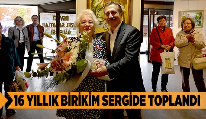 16 YILLIK BİRİKİM SERGİDE TOPLANDI