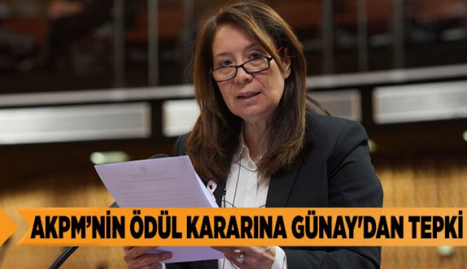 AKPM’NİN ÖDÜL KARARINA GÜNAY'DAN TEPKİ