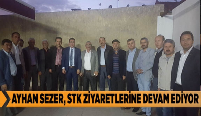 AYHAN SEZER, STK ZİYARETLERİNE DEVAM EDİYOR