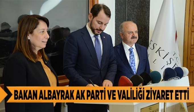 BAKAN ALBAYRAK AK PARTİ VE VALİLİĞİ ZİYARET ETTİ