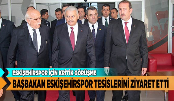 BAŞBAKAN ESKİŞEHİRSPOR TESİSLERİNİ ZİYARET ETTİ