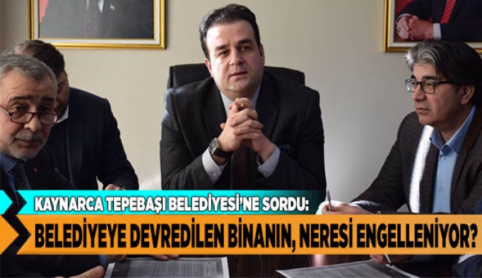 BELEDİYEYE DEVREDİLEN BİNANIN, NERESİ ENGELLENİYOR?